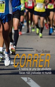 Baixar Correr – A História de Uma Das Atividades Físicas Mais Praticadas No Mundo pdf, epub, eBook