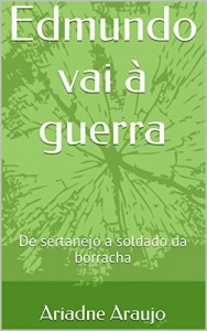 Baixar Edmundo vai &agrave; guerra: De sertanejo a soldado da borracha pdf, epub, eBook