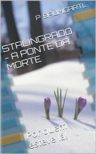Baixar STALINGRADO – A PONTE PARA A MORTE: Por quem esteve lá! pdf, epub, eBook