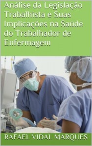 Baixar An&aacute;lise da Legisla&ccedil;&atilde;o Trabalhista e Suas Implica&ccedil;&otilde;es na Sa&uacute;de do Trabalhador de Enfermagem pdf, epub, eBook