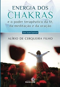 Baixar A Energia dos Chakras e o Poder da Fe, da Meditacao e da Oracao pdf, epub, eBook