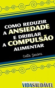Baixar COMO REDUZIR A ANSIEDADE E DRIBLAR A COMPULSÃO ALIMENTAR (Instituto Nacional Vida Saudável Livro 1) pdf, epub, eBook