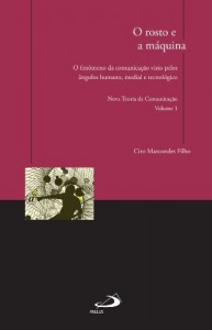 Baixar O rosto e a máquina: O fenômeno da comunicação visto pelos ângulos humano, medial e tecnológico – Nova Teoria… pdf, epub, eBook
