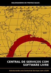Baixar Central de Serviços com Software Livre: Estruturando uma Central de Serviços com o GLPI pdf, epub, eBook