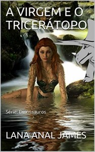 Baixar A VIRGEM E O TRICER&Aacute;TOPO: S&eacute;rie: Dinossauros (S&eacute;rie Dinossauros Livro 3) pdf, epub, eBook