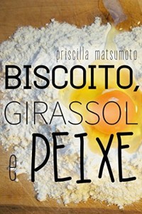 Baixar Biscoito, girassol e peixe pdf, epub, eBook