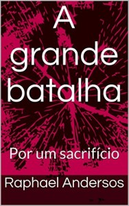 Baixar A grande batalha: Por um sacrifício pdf, epub, eBook