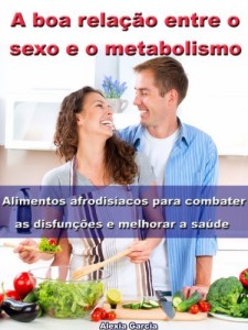 Baixar A boa relação entre o sexo e o metabolismo – Alimentos afrodisíacos para combater as disfunções e melhorar a saúde pdf, epub, eBook