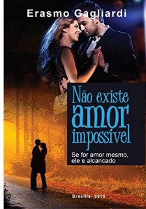 Baixar N&atilde;o existe amor imposs&iacute;vel;: Se for amor mesmo, ele ser&aacute; alcan&ccedil;ado pdf, epub, eBook