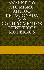 Baixar An&aacute;lise do Atomismo Antigo relacionada aos conhecimentos cient&iacute;ficos modernos pdf, epub, eBook