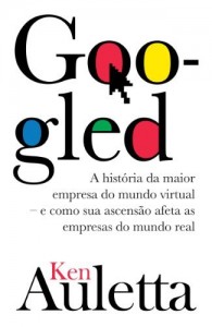 Baixar Googled: A história real da maior empresa do mundo virtual: e como sua ascensão afeta as empresas do mundo real pdf, epub, eBook