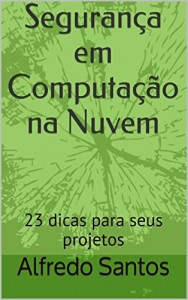 Baixar Segurança em Computação na Nuvem: 23 dicas para seus projetos pdf, epub, eBook