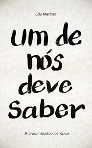 Baixar Um de nós deve saber: A divina tragédia de Klaus pdf, epub, eBook