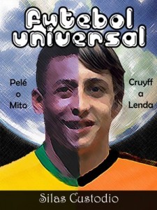 Baixar Futebol Universal (Futebol Arte, Futebol Poesias Redondinhas Dentro das Quatro Linhas Livro 1) pdf, epub, eBook
