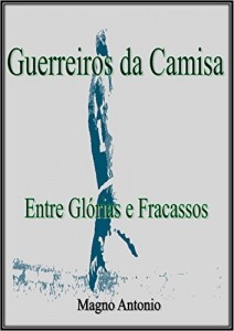 Baixar Guerreiros da Camisa 1  Entre Glórias e Fracassos pdf, epub, eBook
