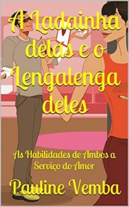 Baixar A Ladainha delas e o Lengalenga deles: As Habilidades de Ambos a Serviço do Amor (Tratos & Distratos Livro 1) pdf, epub, eBook