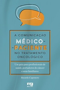 Baixar A comunica&ccedil;&atilde;o m&eacute;dico-paciente no tratamento oncol&oacute;gico pdf, epub, eBook
