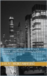 Baixar Governos Eletr&ocirc;nicos: da teoria &agrave; pr&aacute;tica – uma proposta para a cidade de S&atilde;o Paulo pdf, epub, eBook