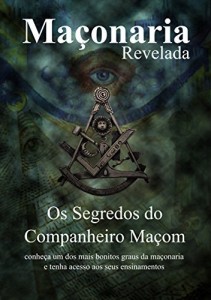 Baixar Os Segredos do Companheiro Maçom: Segredos Revelados (Maçonaria Revelada Livro 2) pdf, epub, eBook