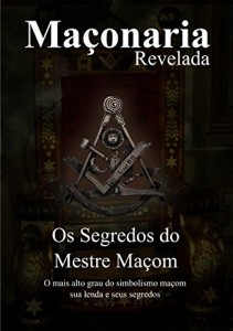 Baixar Os Segredos do Mestre Maçom: Segredos Revelados (Maçonaria Revelada Livro 1) pdf, epub, eBook