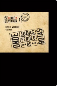 Baixar Gisele Werneck vai para onde Judas perdeu as botas (Que Viagem Livro 1) pdf, epub, eBook