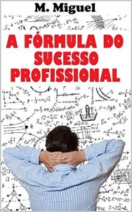 Baixar A Fórmula do Sucesso Profissional pdf, epub, eBook