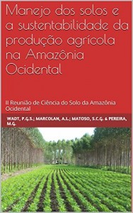 Baixar Manejo dos solos e a sustentabilidade da produção agrícola na Amazônia Ocidental: II Reunião de Ciência do Solo da Amazônia Ocidental pdf, epub, eBook