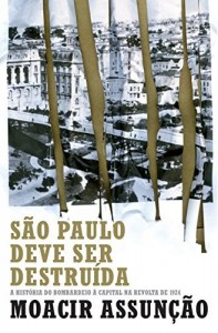 Baixar São Paulo deve ser destruída: A história do bombardeio à capital na revolta de 1924 pdf, epub, eBook