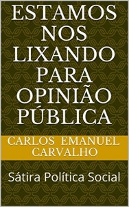 Baixar Estamos nos lixando para Opinião Pública: Sátira Política Social pdf, epub, eBook