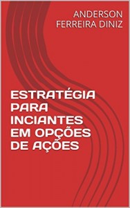 Baixar ESTRAT&Eacute;GIA PARA INCIANTES EM OP&Ccedil;&Otilde;ES DE A&Ccedil;&Otilde;ES pdf, epub, eBook