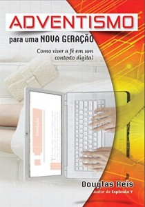 Baixar Adventismo para uma nova geração: Como viver a fé em um contexto digital pdf, epub, eBook