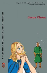 Baixar Jesus Chora (As Crónicas de Jesus & Judas Iscariotes Livro 3) pdf, epub, eBook