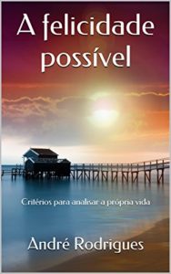 Baixar A Felicidade Possível: Critérios para analisar a própria vida pdf, epub, eBook
