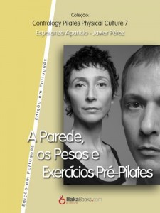 Baixar A Parede, os Pesos e Exercícios Pre-Pilates (Contrology Pilates Phisycal Collection Livro 7) pdf, epub, eBook