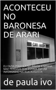 Baixar ACONTECEU NO BARONESA DE ARARI: EU FAZIA POLITICA NO BRASIL E MINHA MAE PENSAVA QUE ESTAVA EM UM INFERNINHO NA RUA AUGUSTA pdf, epub, eBook