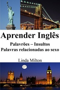 Baixar Aprender Ingl&ecirc;s: Palavr&otilde;es – Insultos – Palavras relacionadas ao sexo pdf, epub, eBook