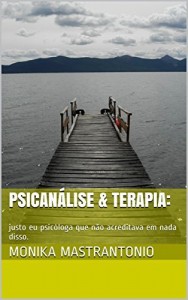 Baixar PSICANÁLISE & TERAPIA:: justo eu psicóloga que não acreditava em nada disso. pdf, epub, eBook