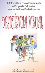 Baixar A informática como ferramenta e proposta educativa aos indivíduos portadores de Deficiência Visual pdf, epub, eBook