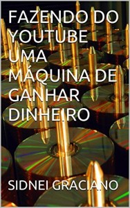 Baixar FAZENDO DO YOUTUBE  UMA M&Aacute;QUINA DE GANHAR DINHEIRO pdf, epub, eBook