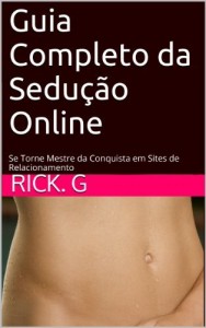 Baixar Guia Completo da Sedu&ccedil;&atilde;o Online: Se Torne Mestre da Conquista em Sites de Relacionamento pdf, epub, eBook