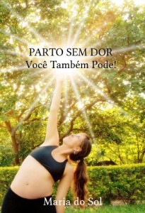 Baixar Parto Sem Dor: Voc&ecirc; Tamb&eacute;m Pode! pdf, epub, eBook