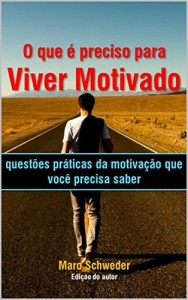 Baixar O que é preciso para viver motivado: Questões práticas da motivação que você precisa saber pdf, epub, eBook