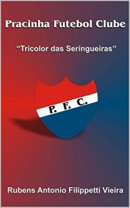 Baixar Pracinha Futebol Clube: O Tricolor das Seringueiras pdf, epub, eBook