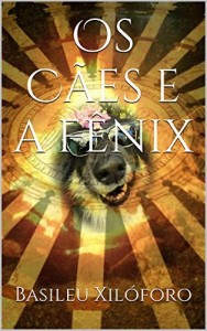 Baixar Os Cães e a Fênix (Grande Fênix Livro 2) pdf, epub, eBook