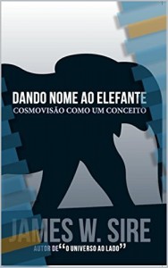 Baixar Dando nome ao elefante: Cosmovisão como um conceito pdf, epub, eBook