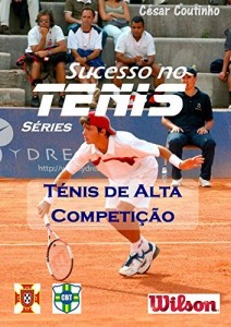 Baixar T&eacute;nis de Alta Competi&ccedil;&atilde;o – Sucesso no T&eacute;nis s&eacute;ries: a ci&ecirc;ncia por tr&aacute;s dos resultados pdf, epub, eBook