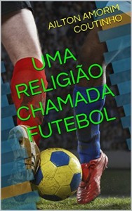 Baixar UMA RELIGIÃO CHAMADA FUTEBOL pdf, epub, eBook