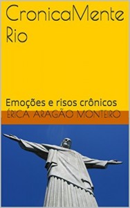 Baixar CronicaMente Rio: Emo&ccedil;&otilde;es e risos cr&ocirc;nicos (CronicaMente carioca Livro 1) pdf, epub, eBook