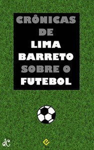 Baixar Crônicas de Lima Barreto sobre o Futebol pdf, epub, eBook