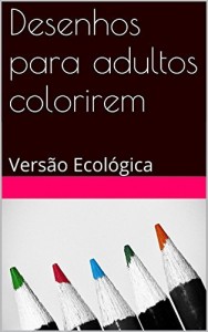 Baixar Desenhos para adultos colorirem: Versão Ecológica pdf, epub, eBook